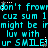 Animated text repeats 'don't frown', 'cuz sum 1', 'might be irmight be ir', 'luv with', and 'ur SMILE' in cyan on black background.