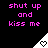 Black background with pink text "shut up and kiss me" above a white triangular shape containing a heart symbol that changes from solid to outline.