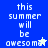 Blue background with white pixelated text reading 'this summer will be awesome' and a star symbol, displayed in two vertical