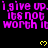 Pixelated text repeats 'i give up. i give up. i give up. its not worth it worth it worth it' in bright pink on black, with yellow hearts scattered across the frame.