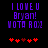 Purple pixelated text reads 'I LOVE U Bryan! NOT A ROX' above red heart symbols on a black background, with two variations of heart positions.