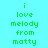 A static pixel art image with green text on a cyan background, displaying the phrase "i love melody from matty" in three across six of identical text blocks