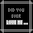 nine identical black square with white text reading "DID YOU EVER LOVE ME..." where the 'L' in 'LOVE' changes color