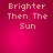 Pixelated text 'Brighter Then The Sun' on a pink gradient background with subtle light effects.