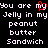 Pixelated text reads "You are my Jelly in my peanut butter Sandwich" with a red heart symbol replacing the 'o' in 'my', repeated twice on black background.
