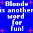 Blue background with white pixelated text reading "Blonde is another word for fun!" repeated four times, surrounded by small red plus signs.