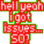 Pixelated red text with green outlines on gray background reads "hell yeah I got issues 50?" in layered arrangement.