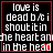 Black background with white pixelated text reading "love is dead b/c i shout it in the heart and in the head" inside red rectangular borders.