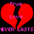 Pixelated red broken heart with pink text 'True Love' above and 'EVER LASTS EVER LASTS' below on black background.