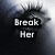 A four- shows a black-and-white close-up of a person's face with long eyelashes, displaying sequential text overlays: 'Break Her', 'Heart For', and 'Me!'