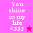 Pixelated text "You shine in my life <333" on pink and magenta backgrounds with a star symbol.