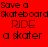 Red background with pixelated text reading 'Save a Skateboard Ride a skater' in two identical side-by-side
