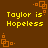 Brown background with yellow text reading "Taylor is Hopeless" and orange square patterns in corners.