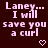 Pixelated text reads "Laney... I will save you a curl" with a small heart symbol below, repeated in a pattern on a dark background