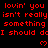 Red pixelated text on black background repeats 'lovin' you isn't really something I should do', with three heart symbols below the second line.
