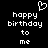 Black background with white pixelated text reading 'happy birthday to me' and a heart symbol above the text.