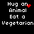 Black background with white pixelated text reading "Hug an Animal Eat a Vegetarian" and red heart or dot animations.