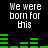 Pixelated text "We were born for this" appears in white on black background with green audio bars below, animated to change height.