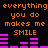 Black background with orange text repeating 'everything you do makes me SMILE' and pink audio equalizer bars changing height across frames.