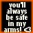 Black background with white pixelated text reading "you'll always be safe in my arms!" and a small heart symbol, framed by an orange border.