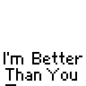 A 4x3 contact sheet of a pixel art animation featuring a white stick figure in blue clothing with varying poses and expressions, accompanied by repeated text "I'm Better Than You" across all frames.