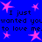 Blue background with pink star shapes and repeated black text reading "I just wanted you to love me." in a pixelated font.