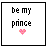 Static pixel art icon with black text 'be my prince' and a pink heart symbol on white background within thick black border.