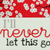 Red and white floral pattern above text reading "I'll never let this go" in stylized fonts on light background.