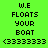 Four identical pixelated text display 'W.E FLOATS YOUR BOAT <33333333' on alternating green and yellow backgrounds