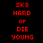 Red pixelated text 'SK8 HARD or DIE YOUNG' arranged in a with blue highlighted sections on black background