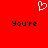 Red background with white pixelated heart symbol above two black text instances reading 'You're' in a blocky font.