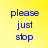 Six display the phrase "please just stop" in different colors and backgrounds, with varying text styles including pixelated and blurred effects