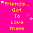 Bright pink background with yellow text reading 'Friends... Got To Love Them!' repeated in a pattern, scattered white and light pink stars