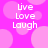 A static image with a bright pink background featuring light pink circles and white text reading "Live Love Laugh" in three lines.