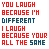 Pixelated text displays three color variations of the phrase 'YOU LAUGH BECAUSE I'M DIFFERENT I LAUGH BECAUSE YOUR ALL THE SAME' with distinct letter distortions in each
