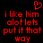 Red pixelated text on black background with a red heart symbol above, displaying 'i like him alot lets put it that way' in two identical