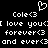 Pixelated black-and-white image with repeated text and a heart symbol, showing 'Cole<3' above lines reading 'I love you', 'forever<3', and 'and ever<3'.