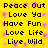 Yellow background with pink pixelated dots and black text repeating 'Peace Out', 'Love Ya', 'Have Fun', 'Love Life', 'Live Wild' in two