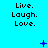 Pixelated cyan background with repeated "Live. Laugh. Love." text and scattered blue symbols in a