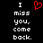 Black background with white pixelated text reading "I miss you, come back." and a red pixelated heart symbol above the text.