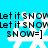 Pixelated blue background with white snowflakes and black text repeating 'Let it SNOW' and 'SNOW=]' in multiple