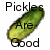 Pixelated static image of a green pickle with black text reading "Pickles Are Good" overlaid on it, displayed against a white background.