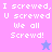 Pixelated text reads "I screwed, U screwed We all Screwd!" across four color-blocked quadrants with a star icon in the bottom-right quadrant.