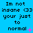 Blue background with repeated black text "Im not insane <33 your just to normal" and varying pink symbols below the word "normal".