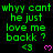Green text on black background repeats 'why y cant he just love me backk ?' with pink heart and '<3' symbols below each phrase.