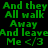 Green pixelated text on dark backgrounds reads "And they All walk Away And leave Me </3" in four identical