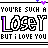 A static image of repeated text with rainbow-colored letters and scattered small hearts, featuring the phrase "YOU'RE SUCH A LOSEY BUT I LOVE YOU" in a pixelated font.