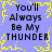 Static pixel art image with blue background and yellow border displaying repeated text "You'll Always Be My THUNDER" in black block letters.