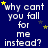 Blue background with repeated white text 'why cant you fall for me instead?' and scattered yellow stars, some of which move across the frame.