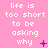 Pink background with repeated white text 'life is too short to be asking why' and varying purple symbols including plus signs, asterisks, Xs, dots, and circles.
